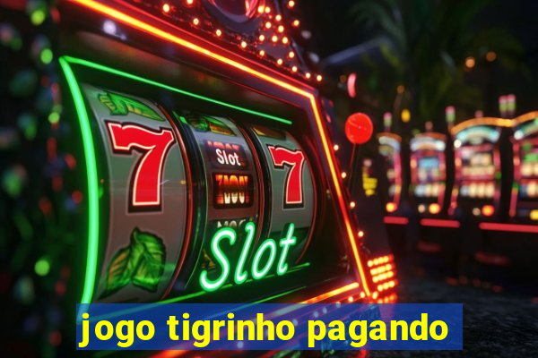 jogo tigrinho pagando